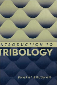 Title: Introduction to Tribology / Edition 1, Author: Bharat Bhushan