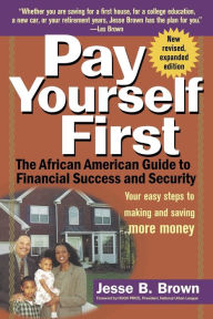 Title: Pay Yourself First: The African American Guide to Financial Success and Security, Author: Jesse B. Brown