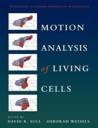 Title: Motion Analysis of Living Cells / Edition 1, Author: David R. Soll
