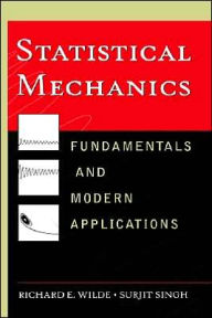 Title: Statistical Mechanics: Fundamentals and Modern Applications / Edition 1, Author: Richard E. Wilde