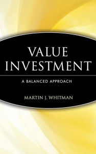 Title: Value Investing: A Balanced Approach / Edition 1, Author: Martin J. Whitman