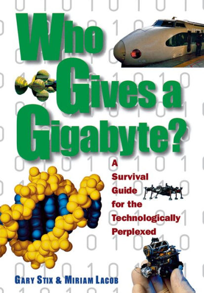 Who Gives a Gigabyte?: A Survival Guide for the Technologically Perplexed / Edition 1