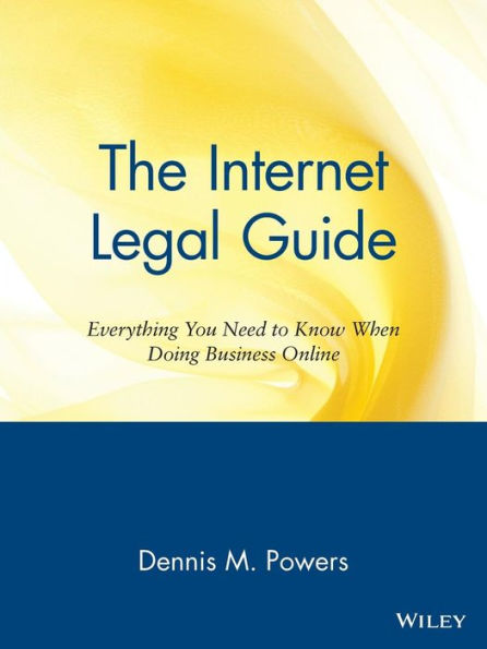 The Internet Legal Guide: Everything You Need to Know When Doing Business Online / Edition 1