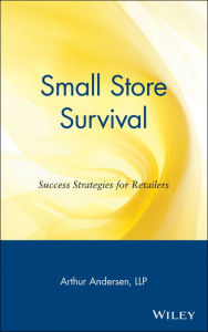 Title: Small Store Survival: Success Strategies for Retailers / Edition 1, Author: Arthur Andersen