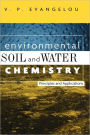 Environmental Soil and Water Chemistry: Principles and Applications / Edition 1