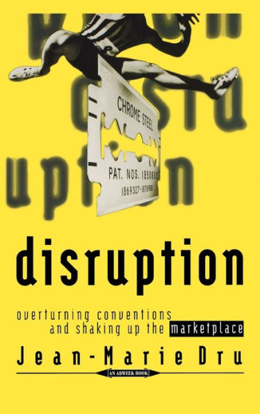 Disruption: Overturning Conventions and Shaking Up the Marketplace / Edition 1