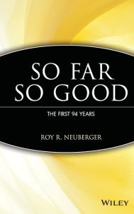 Title: So Far, So Good: The First 94 Years, Author: Roy R. Neuberger