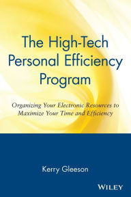 Title: The High-Tech Personal Efficiency Program: Organizing Your Electronic Resources to Maximize Your Time and Efficiency, Author: Kerry Gleeson