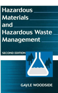 Title: Hazardous Materials and Hazardous Waste Management / Edition 2, Author: Gayle Woodside