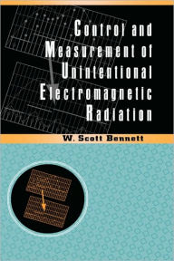 Title: Control and Measurement of Unintentional Electromagnetic Radiation / Edition 1, Author: W. Scott Bennett