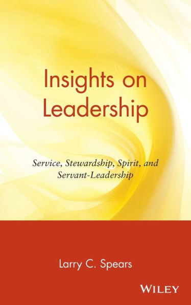 Insights on Leadership: Service, Stewardship, Spirit, and Servant-Leadership / Edition 1