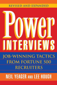 Title: Power Interviews: Job-Winning Tactics from Fortune 500 Recruiters, Author: Neil M. Yeager