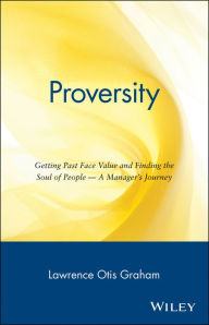Title: Proversity: Getting Past Face Value and Finding the Soul of People -- A Manager's Journey, Author: Lawrence Otis Graham