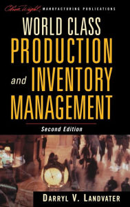 Title: World Class Production and Inventory Management / Edition 2, Author: Darryl V. Landvater