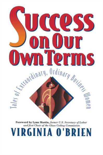 Success On Our Own Terms: Tales of Extraordinary, Ordinary Business Women / Edition 1