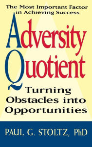 Title: Adversity Quotient: Turning Obstacles into Opportunities, Author: Paul G. Stoltz