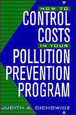 How to Control Costs in Your Pollution Prevention Program / Edition 1