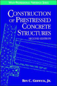 Title: Construction of Prestressed Concrete Structures / Edition 2, Author: Ben C. Gerwick Jr.