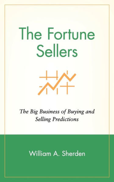 The Fortune Sellers: The Big Business of Buying and Selling Predictions