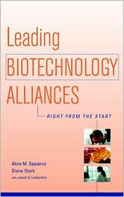 Title: Leading Biotechnology Alliances: Right from the Start / Edition 1, Author: Alice M. Sapienza