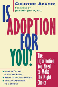 Title: Is Adoption for You: The Information You Need to Make the Right Choice, Author: Christine Adamec