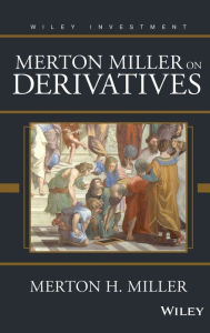 Title: Merton Miller on Derivatives, Author: Merton H. Miller