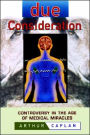 Due Consideration: Controversy in the Age of Medical Miracles
