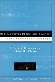 Title: Optical Filter Design and Analysis: A Signal Processing Approach / Edition 1, Author: Christi K. Madsen