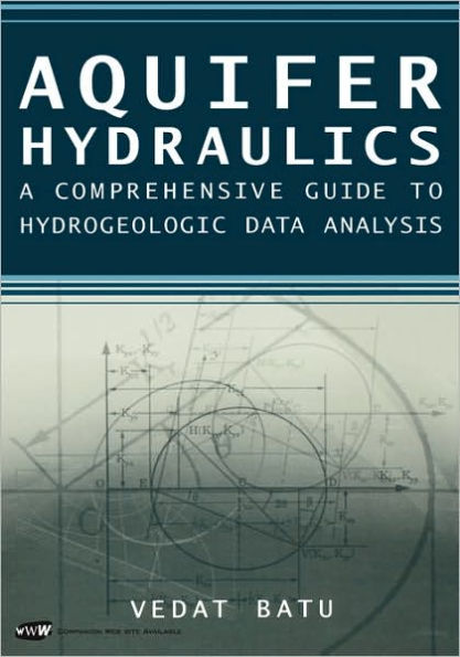 Aquifer Hydraulics: A Comprehensive Guide to Hydrogeologic Data Analysis / Edition 1