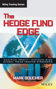 Title: The Hedge Fund Edge: Maximum Profit/Minimum Risk Global Trend Trading Strategies / Edition 1, Author: Mark Boucher