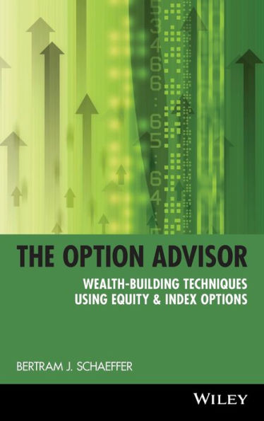 The Option Advisor: Wealth-Building Techniques Using Equity & Index Options / Edition 1