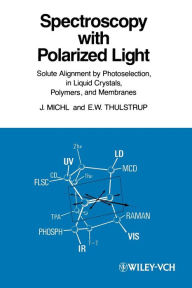 Title: Spectroscopy with Polarized Light: Solute Alignment by Photoselection, Liquid Crystal, Polymers, and Membranes Corrected Software Edition / Edition 1, Author: Josef Michl