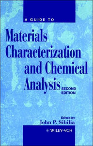 Title: A Guide to Materials Characterization and Chemical Analysis / Edition 2, Author: John P. Sibilia