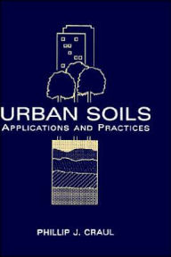 Title: Urban Soils: Applications and Practices / Edition 1, Author: Phillip J. Craul