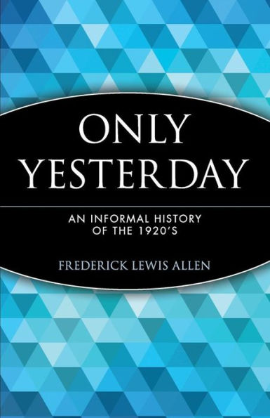 Only Yesterday: An Informal History of the 1920's / Edition 1