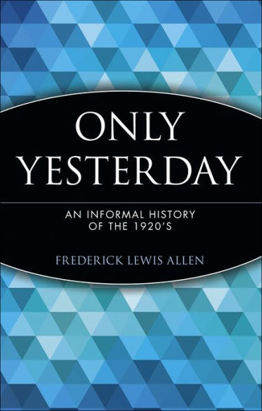 Only Yesterday: An Informal History of the 1920's / Edition 1