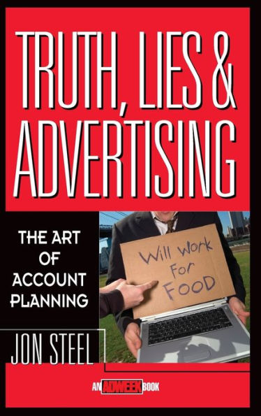Truth, Lies, and Advertising: The Art of Account Planning / Edition 1
