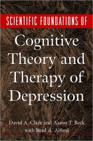 Title: Scientific Foundations of Cognitive Theory and Therapy of Depression / Edition 1, Author: David A. Clak