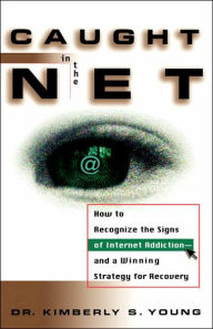 Title: Caught in the Net: How to Recognize the Signs of Internet Addiction--and a Winning Strategy for Recovery, Author: Kimberly S. Young