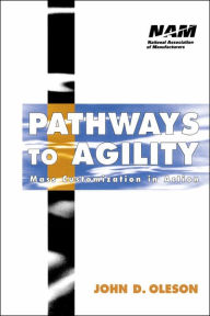 Title: Pathways to Agility: Mass Customization in Action, Author: John D. Oleson