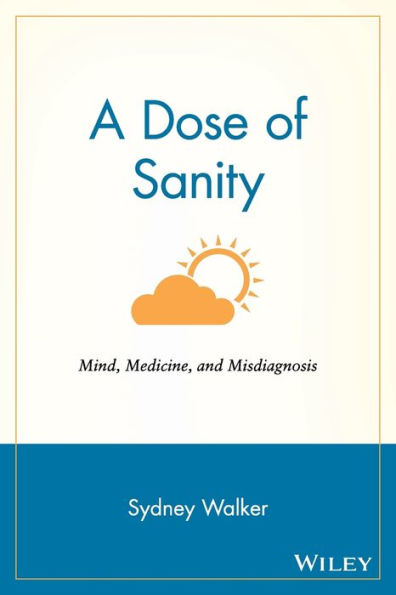 A Dose of Sanity: Mind, Medicine, and Misdiagnosis