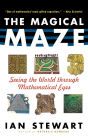 The Magical Maze: Seeing the World Through Mathematical Eyes / Edition 1