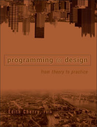 Title: Programming for Design: From Theory to Practice / Edition 1, Author: Edith Cherry