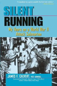 Title: Silent Running: My Years on a World War II Attack Submarine, Author: James F. Calvert