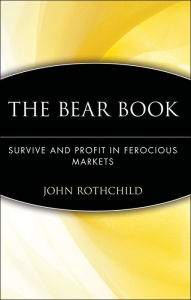 Title: The Bear Book: Survive and Profit in Ferocious Markets / Edition 1, Author: John Rothchild