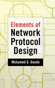 Title: Elements of Network Protocol Design / Edition 1, Author: Mohamed G. Gouda