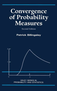 Title: Convergence of Probability Measures / Edition 2, Author: Patrick Billingsley