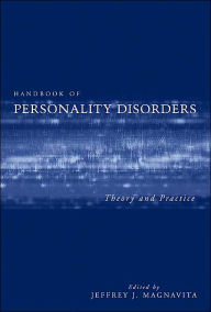 Title: Handbook of Personality Disorders: Theory and Practice / Edition 1, Author: Jeffrey J. Magnavita