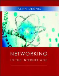 Title: Networking in the Internet Age / Edition 1, Author: Alan Dennis