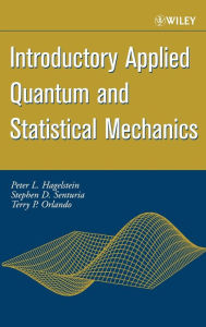 Title: Introductory Applied Quantum and Statistical Mechanics / Edition 1, Author: Peter L. Hagelstein